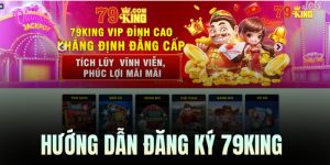 Hướng dẫn 4 bước đăng ký 79king nhanh chóng