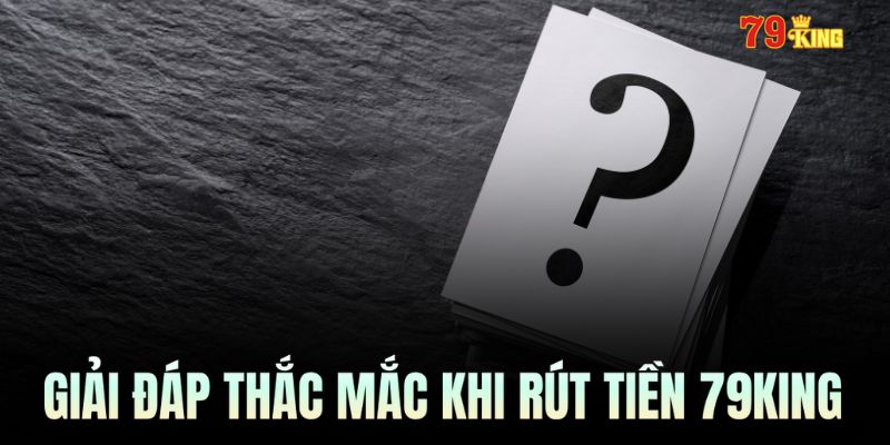 Nhà cái trả lời các câu hỏi của hội viên khi thực hiện giao dịch rút tiền