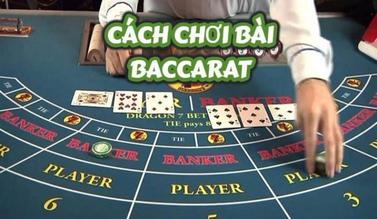 Cách chơi Baccarat cơ bản dành cho bạn 